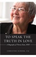 To Speak the Truth in Love: A Biography of Theresa Kane