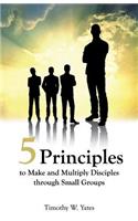 Five Principles to Make and Multiply Disciples Through Small Groups