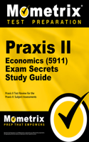 PRAXIS II Economics (5911) Exam Secrets Study Guide: PRAXIS II Test Review for the PRAXIS II: Subject Assessments(Mometrix Test Preparation)