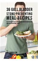 36 Gallbladder Stone Preventing Meal Recipes: Keep Your Body Healthy and Strong through Proper Dieting and Smart Nutritional Habits(English)