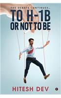 To H-1B or Not to Be: The Debate continues...