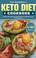 The Beginners' Keto Diet Cookbook: Healthy and Tasty Low-Carb Recipes for the Novice to Lose Weight Naturally with 21 Day Meal Plan