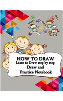 How to Draw: Best Drawing Journal for Kids, Learn to Draw step by step, Draw and Practice page, Notebook size 8.5 x 11 and 100 pages.: How to Draw for kids, How 