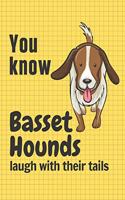 You know Basset Hounds laugh with their tails: For Basset Hound Dog Fans