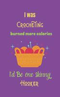 I was crocheting burned more calories I'd Be one skinny hooker