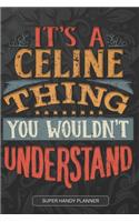 It's A Celine Thing You Wouldn't Understand: Celine Name Planner With Notebook Journal Calendar Personal Goals Password Manager & Much More, Perfect Gift For Celine