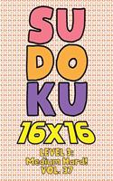 Sudoku 16 x 16 Level 3: Medium Hard! Vol. 37: Play 16x16 Grid Sudoku Medium Hard Level Volume 1-40 Solve Number Puzzles Become A Sudoku Expert On The Road Paper Logic Games