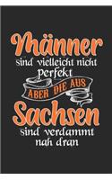 Männer Sind Vielleicht Nicht Perfekt Aber Die Aus Sachsen Sind Verdammt Nah Dran: Sachsen & Dresden Notizbuch 6'x9' Kalender Geschenk für Sächsisch & Ostdeutschland