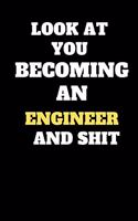 Funny Engineer Notebook look at you becoming engineer and shit