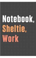 Notebook, Sheltie, Work: For Sheltie Dog Fans