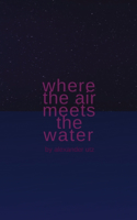 Where the Air Meets the Water