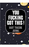 You Fucking Got This ! Habit Tracking Journal