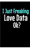I Just Freaking Love Data: Dot Grid Page Notebook Gift For Computer Data Science Related People.