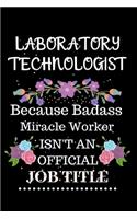 Laboratory technologist Because Badass Miracle Worker Isn't an Official Job Title: Lined Notebook Gift for Laboratory technologist. Notebook / Diary / Thanksgiving & Christmas Gift For Laboratory technologist
