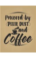 Powered by Pixie Dust and Coffee