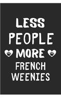 Less People More French Weenies: Lined Journal, 120 Pages, 6 x 9, Funny French Weenie Gift Idea, Black Matte Finish (Less People More French Weenies Journal)