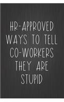 HR-Approved Ways To Tell Co-Workers They Are Stupid: Coworker Notebook, Sarcastic Humor, Funny Gag Gift Work, Boss, Colleague, Employee, HR, Office Journal