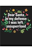 Dear Santa In My Defens I was Left Unsuperrised: Lined Notebook, Composition Book, Diary, Journal, Doodling, Sketching, Notes, Gift for Birthday, Halloween, Christmas, Mother's Day, Father's Day