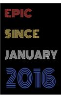 Epic Since January 2016 Notebook Birthday Gift For Women/Men/Boss/Coworkers/Colleagues/Students/Friends.