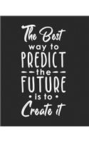 The Best Way to Predict the Future is to Create It