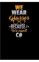We wear glasses because we can't C#