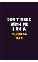 Don't Mess With Me, I Am A Business man: 6X9 Career Pride 120 pages Writing Notebooks