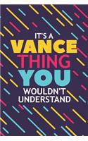 It's a Vance Thing You Wouldn't Understand: Lined Notebook / Journal Gift, 120 Pages, 6x9, Soft Cover, Glossy Finish