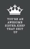 You're An Awesome Sister. Keep That Shit Up