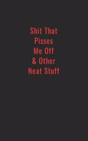 Shit That Pisses Me Off & Other Neat Stuff: Funny Office Notebook/Journal For Women/Men/Boss/Coworkers/Colleagues/Students: 6x9 inches, 100 Pages of college ruled lines for capturing your very