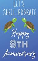 Let's Shell-erbrate Happy 8th Anniversary