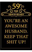 59th Year Anniversary You're An Awesome Husband Keep That Shit Up: Cute 59th Anniversary Card / Journal / Notebook / Diary Funny Gag Gift Idea Way Better Then A Card (6x9 - 110 Blank Lined Pages)