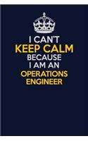 I Can't Keep Calm Because I Am An Operations Engineer: Career journal, notebook and writing journal for encouraging men, women and kids. A framework for building your career.