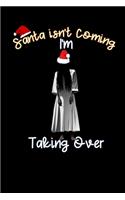 Santa isn't Coming i m taking over
