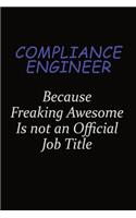 Compliance Engineer Because Freaking Awesome Is Not An Official Job Title: Career journal, notebook and writing journal for encouraging men, women and kids. A framework for building your career.