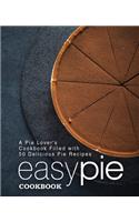 Easy Pie Cookbook: A Pie Lover's Cookbook Filled with 50 Delicious Pie Recipes (2nd Edition)