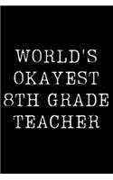 Worlds Okayest 8th Grader: Blank Lined Journal For Taking Notes, Journaling, Funny Gift, Gag Gift For Coworker or Family Member