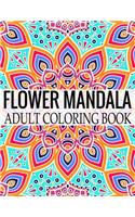 Flower Mandala Adult Coloring Book: Wonderful Flower Mandalas Coloring Book For Adult