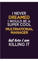 I Never Dreamed I Would Be A Super cool Multinational Manager But Here I Am Killing It