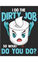 I Do the Dirty Job So WhatDo you Do?: Planner Weekly and Monthly for 2020 Calendar Business Planners Organizer For To do list 8,5" x 11" with Toilet Paper Fun Funny Humor Joke Quotes Say