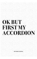 Ok But First My Accordion: A 6x9 Inch Notebook Diary Journal With A Bold Text Font Slogan On A Matte Cover and 120 Blank Lined Pages Makes A Great Alternative To A Card