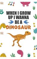 When I Grow Up I Wann Be A Dinosaur: Notebook Journal Composition Blank Lined Diary Notepad 120 Pages Paperback Colors Stickers Dinosaur