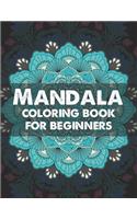 Mandala coloring book for beginners: Beginners Coloring Book for Girls, boys and beginners with Low Vision. Ideal to Relieve Stress, Aid Relaxation and Soothe the Spirit.