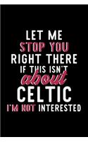 Let Me Stop You Right There If This Isn't About Celtic I'm Not Interested