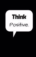 Think Positive. (Work Notebook): Lined notebook