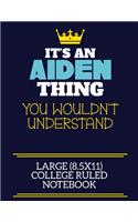 It's An Aiden Thing You Wouldn't Understand Large (8.5x11) College Ruled Notebook