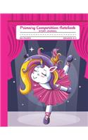 Primary Composition Notebook Story Journal: Unicorn Ballerina Notebook with Picture Space, Title Lines, Dotted Midlines Handwriting Practice Paper with 100 Blank Writing Pages, Perfect for Kid