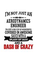I'm Not Just An Aerodynamics Engineer I'm Just A Big Cup Of Wonderful: Funny Aerodynamics Engineer Notebook, Journal Gift, Diary, Doodle Gift or Notebook 6 x 9 Compact Size- 109 Blank Lined Pages