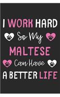 I Work Hard So My Maltese Can Have A Better Life: Lined Journal, 120 Pages, 6 x 9, Maltese Dog Gift Idea, Black Matte Finish (I Work Hard So My Maltese Can Have A Better Life Journal)