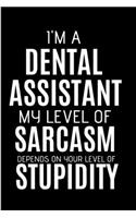 I'm a dental assistant my level of sarcasm depends on your level of stupidity
