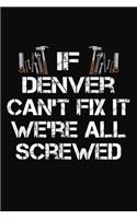 If Denver Can't Fix It We're All Screwed: Personalized Handyman Journal - Gift Notebook